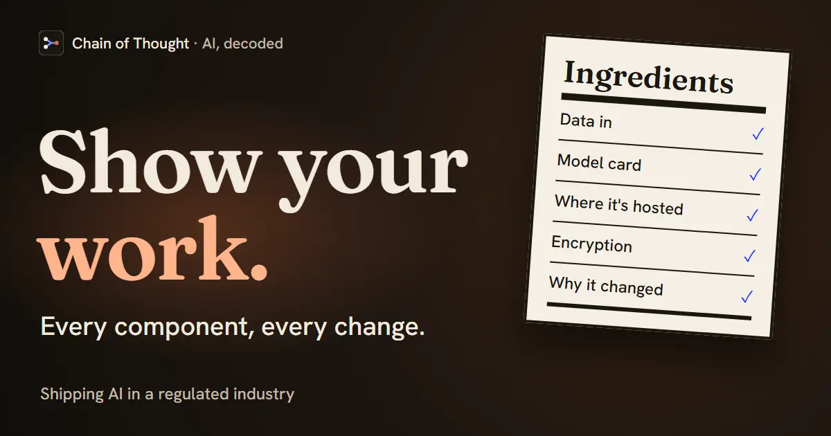 A food-style ingredients label ticking off data in, model card, where it's hosted, encryption and why it changed, beside the words: show your work, every component, every change.